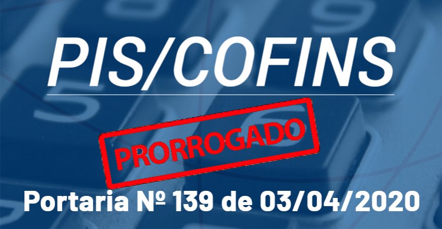 Portaria 139: Publicada a prorrogação de Impostos Federais Pis Cofins e INSS