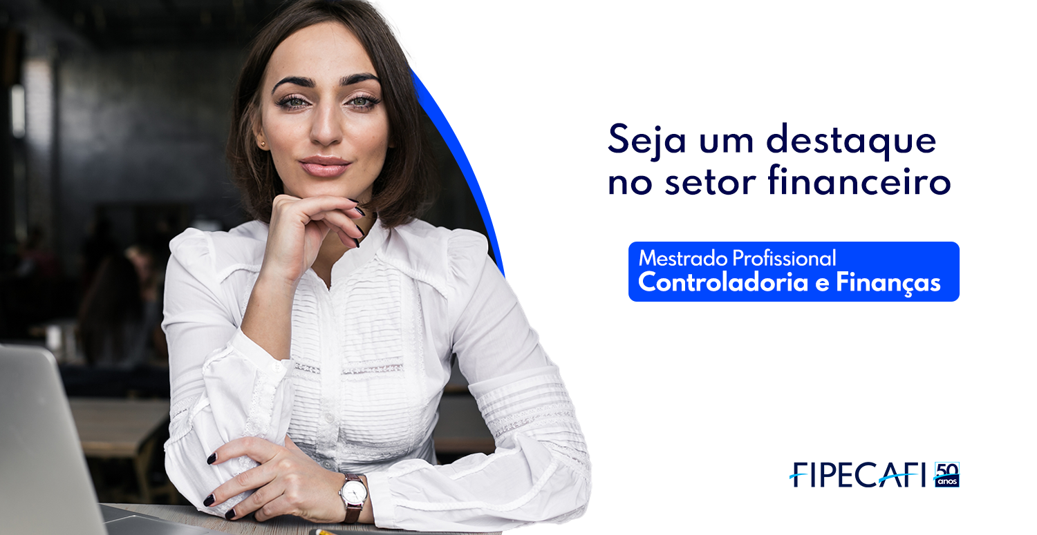 Transforme sua carreira com o Mestrado Profissional em Controladoria e Finanças da FIPECAFI